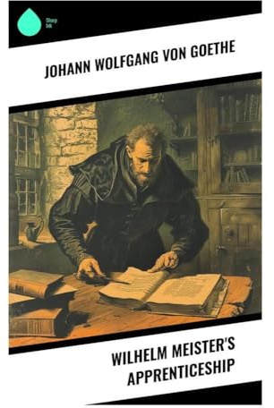 Wilhelm Meister's Apprenticeship: A German Bildungsroman of Theater, Self-Cultivation, and Eighteenth-Century Coming of Age