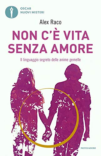 Non c'è vita senza amore. Il linguaggio segreto delle anime gemelle