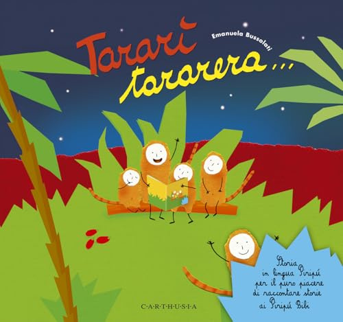 Tararì tararera... Storia in lingua Piripù per il puro piacere di raccontare storie ai Piripù Bibi. Ediz. a colori