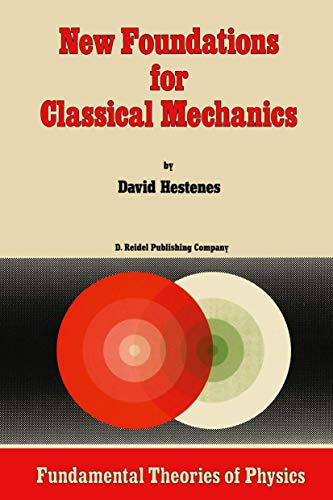 New Foundations for Classical Mechanics (Fundamental Theories of Physics) (Fundamental Theories of Physics, 15, Band 15)