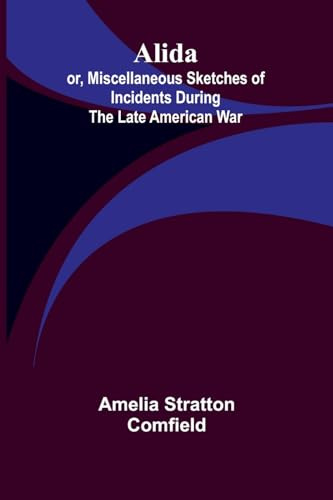 Alida; or, Miscellaneous Sketches of Incidents During the Late American War.