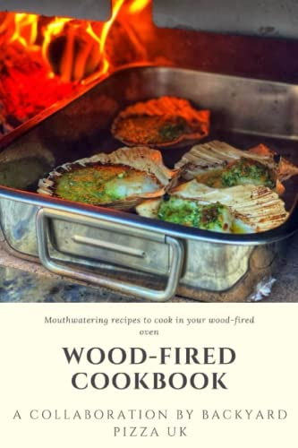 Wood-Fired Cookbook: A Collaboration by Backyard Pizza UK