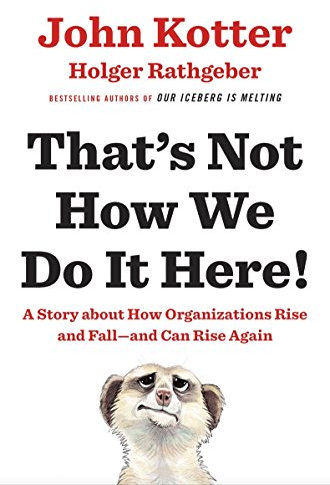 That's Not How We Do It Here!: A Story About How Organizations Rise, Fall - and Can Rise Again