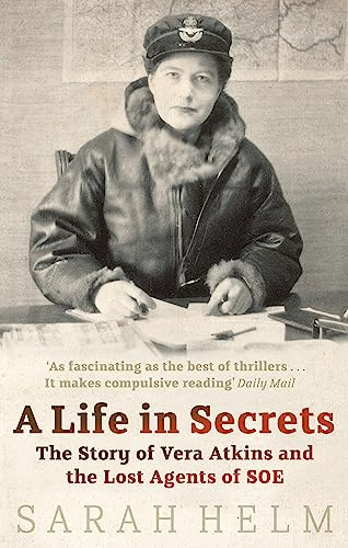 Life in Secrets: The Story of Vera Atkins and the Lost Agents of SOE New edition by SARAH HELM (2006) Paperback