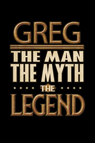 Greg The Man The Myth The Legend: Greg Journal 6x9 Notebook Personalized Gift For Male Called Greg
