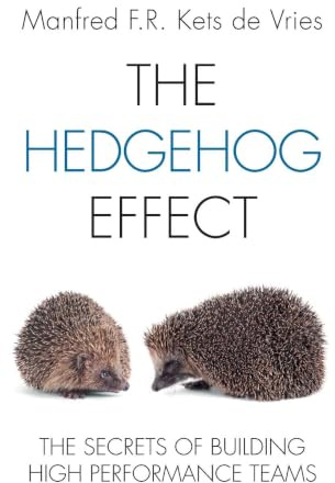 The Hedgehog Effect: The Secrets of Building High Performance Teams