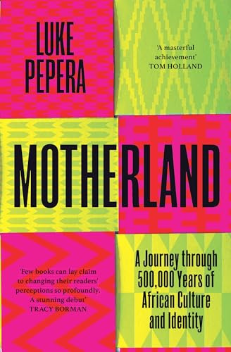 Motherland: A Journey through 500,000 Years of African Culture and Identity