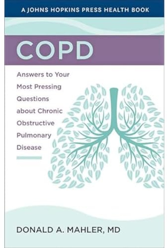 COPD: Answers to Your Most Pressing Questions about Chronic Obstructive Pulmonary Disease (A Johns Hopkins Press Health Book)