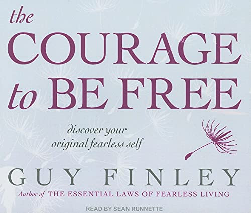 The Courage to Be Free: Discover Your Original Fearless Self