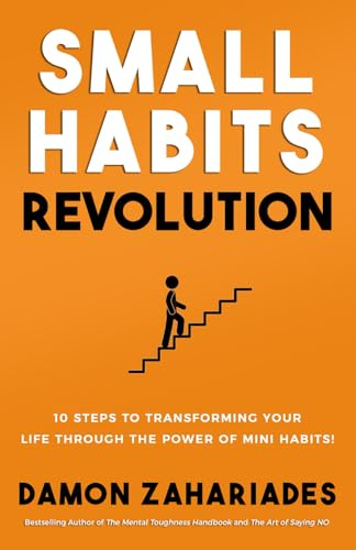 Small Habits Revolution: 10 Steps To Transforming Your Life Through The Power Of Mini Habits! (Self-Help Books for Busy People)