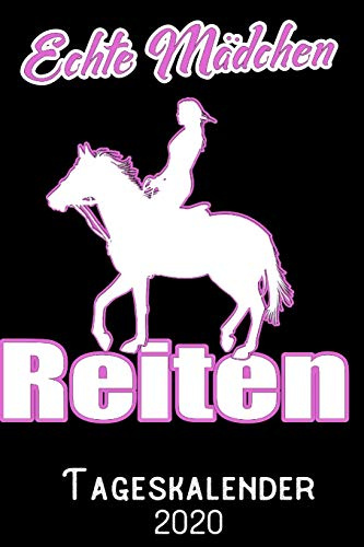 Echte Mädchen Reiten - Tageskalender 2020: DIN A5 Kalender / Terminplaner / Tagesplaner 2020 12 Monate: Januar bis Dezember 2020 – Jeder Tag auf 1 Seite