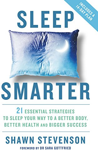 Sleep Smarter: 21 Essential Strategies to Sleep Your Way to a Better Body, Better Health, and Bigger Success