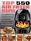 Top 550 Air Fryer Recipes: The Complete Air Fryer Recipes Cookbook for