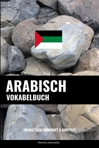 Arabisch Vokabelbuch: Thematisch Gruppiert & Sortiert