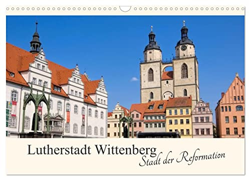 Lutherstadt Wittenberg - Stadt der Reformation (Wandkalender 2026 DIN A3 quer), CALVENDO Monatskalender: Streifzug durch die Residenzstadt Wittenberg (CALVENDO Orte)