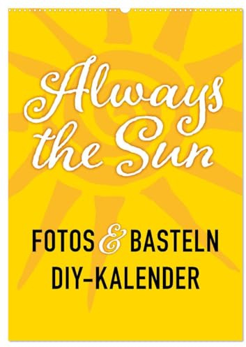 FOTOS & BASTELN - Always the Sun (Wandkalender 2026 DIN A2 hoch), CALVENDO Monatskalender: Foto & Bastelkalender mit dezenten Sonnensymbolen als Hintergrund (CALVENDO Lifestyle)