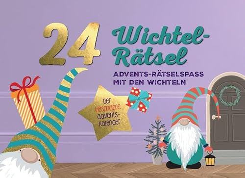 24 Wichtel-Rätsel I Der besondere Adventskalender zum Aufstellen: Advents-Rätselspaß mit den Wichteln