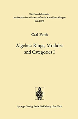 Algebra: Rings, Modules and Categories I (Grundlehren der mathematischen Wissenschaften, Band 190)
