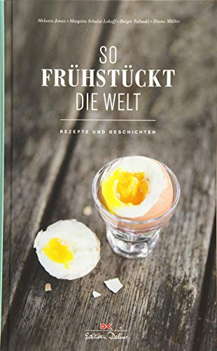 So frühstückt die Welt: Rezepte und Geschichten