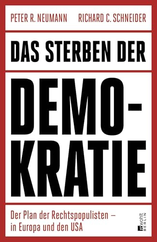 Das Sterben der Demokratie: Der Plan der Rechtspopulisten – in Europa und den USA | Neumann/Schneider zeigen in analytischer Schärfe, wie der Parlamentarismus von innen erodiert. SZ