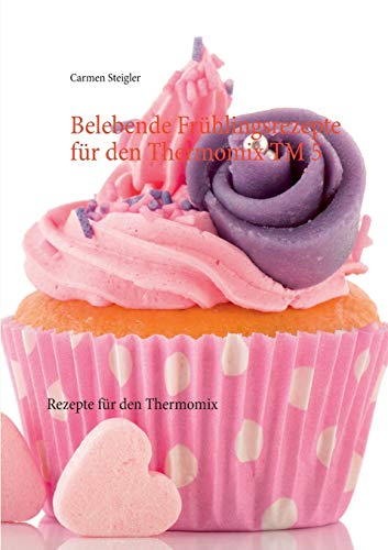 Belebende Frühlingsrezepte für den Thermomix TM 5: Rezepte für den Thermomix