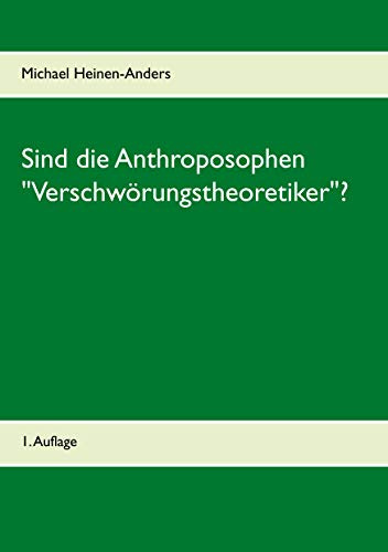 Sind die Anthroposophen Verschwörungstheoretiker?: 1. Auflage