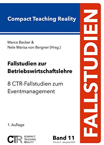 Fallstudien zur Betriebswirtschaftslehre - Band 11: 8 CTR-Fallstudien zum Eventmanagement