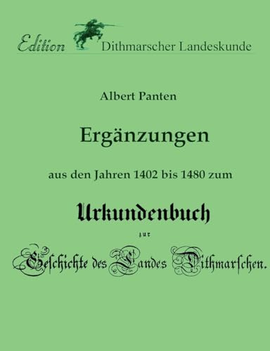 Ergänzungen aus den Jahren 1402 bis 1480 zum Urkundenbuch: zur Geschichte des Landes Dithmarschen (Edition Dithmarscher Landeskunde)