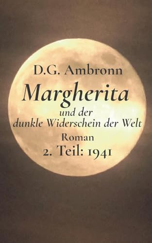 Margherita und der dunkle Widerschein der Welt: 2. Teil: 1941