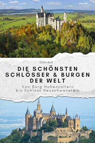 Die schönsten Schlösser & Burgen der Welt - Das perfekte Geschenk für Männer und Frauen zu Weihnachten und Geburtstag: Von Burg Hohenzollern bis Schloss Neuschwanstein