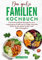 Das große Familienkochbuch: Familienfreundliche Rezepte für eine ausgewogene Ernährung im Alltag. Gesunde Küche für die ganze Familie. Inkl. Nährwertangaben