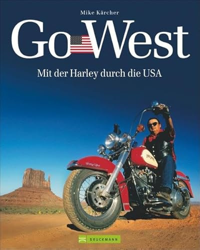 Harley USA - Go West: Mit der Harley durch die USA. Ein Reisebildband mit den 7 schönsten Motorradtouren durch die USA - von der Route 66, dem Highway No. 1 bis zu Touren an den Nationalparks
