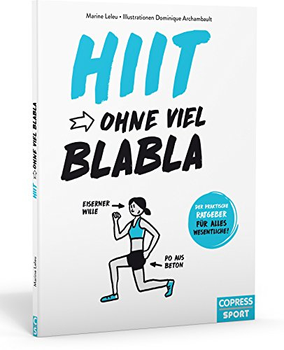 HIIT ohne viel Blabla. Das unkomplizierte HIIT Workout für zuhause. Mit Vier-Wochen-HIIT Trainingsplan, Tabata Training und Cardioübungen. Das ... praktische Ratgeber für alles Wesentliche)