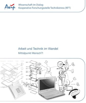 Arbeit und Technik im Wandel: Mittelpunkt Mensch?! (Wissenschaft im Dialog - Kooperative Forschungsstelle Technikstress (KFT))