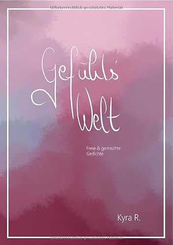 GefühlsWelt: Freie & gemischte Gedichte