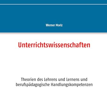 Unterrichtswissenschaften: Theorien des Lehrens und Lernens und berufspädagogische Handlungskompetenzen