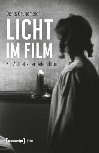 Licht im Film: Zur Ästhetik der Beleuchtung