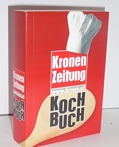 Kronen Zeitung Kochbuch: Zusammengestellt nach Originalrezepten von Leserinnen und Lesern der Kronen-Zeitung