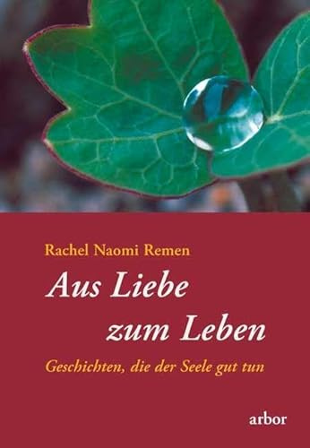 Aus Liebe zum Leben: Geschichten, die der Seele gut tun