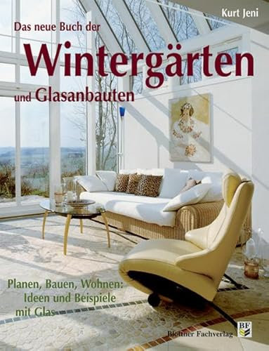 Das neue Buch der Wintergärten und Glasanbauten: Planen, Bauen, Wohnen: Ideen mit Glas