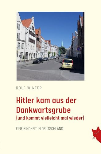 Hitler kam aus der Dankwartsgrube: und kommt vielleicht mal wieder