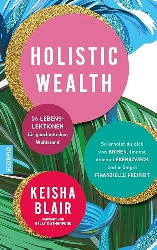 Holistic Wealth: 36 Lebenslektionen für ganzheitlichen Wohlstand
