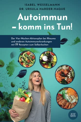 Autoimmun - komm ins Tun!: Der Vier-Wochen-Aktionsplan bei Rheuma und anderen Autoimmunerkrankungen mit 77 Rezepten zum Selberkochen