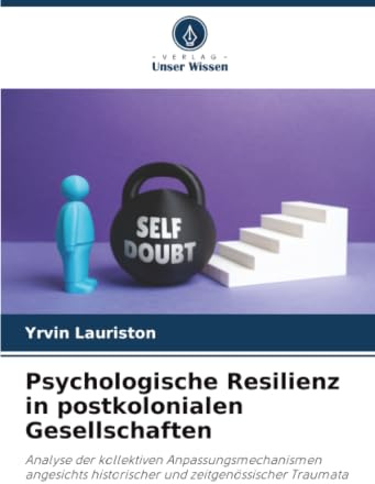 Psychologische Resilienz in postkolonialen Gesellschaften: Analyse der kollektiven Anpassungsmechanismen angesichts historischer und zeitgenössischer Traumata