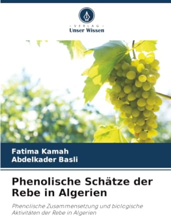 Phenolische Schätze der Rebe in Algerien: Phenolische Zusammensetzung und biologische Aktivitäten der Rebe in Algerien