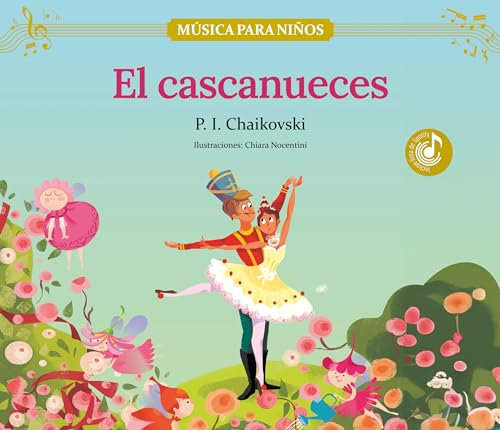 El cascanueces: Descubre las grandes obras de la música clásica, convertidas en preciosos cuentos musicales para niños y niñas (Música para niños)