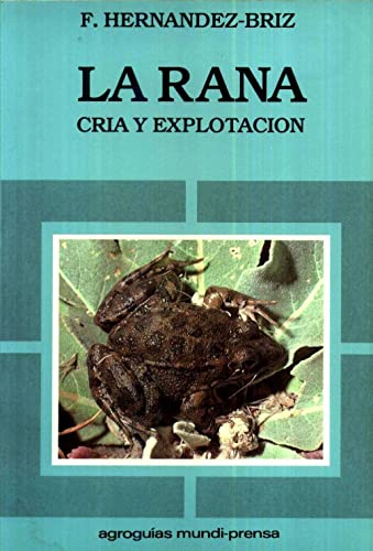 RANA, LA. CRÍA Y EXPLOTACIÓN