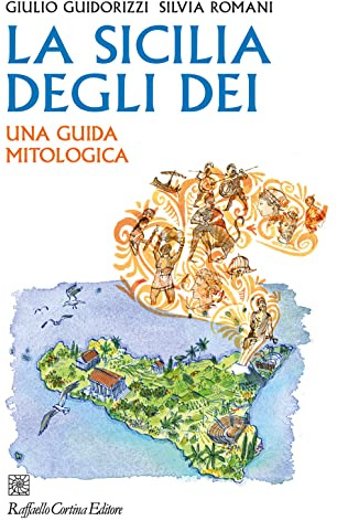 La Sicilia degli dei. Una guida mitologica