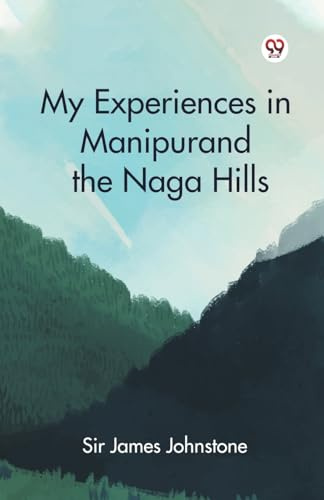 My Experiences in Manipur and the Naga Hills