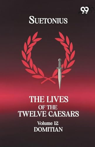 The Lives Of The Twelve Caesars: Volume 12 Domitian
